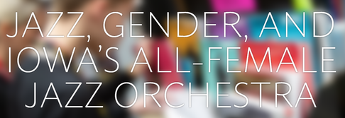 Jazz, Gender, and Iowa's All-Female Jazz Orchestra